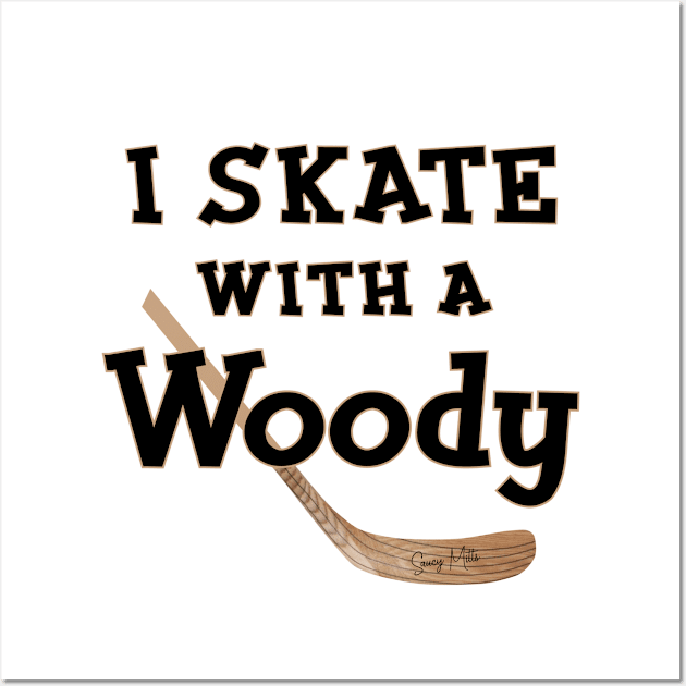 I Skate with a Woody Hockey Wall Art by SaucyMittsHockey